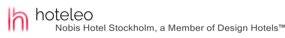 hoteleo - Nobis Hotel Stockholm, a Member of Design Hotels™